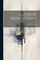 A Code of Medical Ethics 1144941504 Book Cover