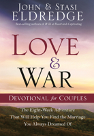 Love and War Devotional for Couples: The Eight-Week Adventure That Will Help You Find the Marriage You Always Dreamed of 0307729931 Book Cover