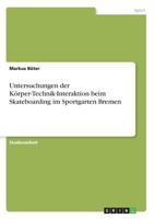 Untersuchungen der K�rper-Technik-Interaktion beim Skateboarding im Sportgarten Bremen 3656774471 Book Cover