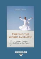 Tripping the World Fantastic: A Journey Through the Music of Our Planet 1459706544 Book Cover