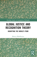 Global Justice and Recognition Theory: Dignifying the World's Poor 1032438207 Book Cover