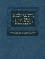 Le Peintre-Graveur Illustr�: (xix Et XX Si�cles) Volume V.14-15 101928708X Book Cover