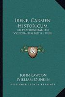 Irene, Carmen Historicum: Ad Praehonorabilem Vicecomitem Boyle (1760) 1166015289 Book Cover