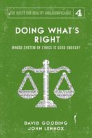 Doing What's Right: Whose System of Ethics is Good Enough? (The Quest for Reality and Significance) 1912721163 Book Cover