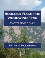 Boulder Rags for Woodwind Trio: Arranged by the Composer 1493529374 Book Cover