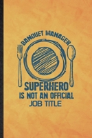 Banquet Manager Superhero Is Not an Official Job Title: Funny Blank Lined Banquet Feast Wine Dine Notebook/ Journal, Graduation Appreciation Gratitude Thank You Souvenir Gag Gift, Novelty Cute Graphic 1677236221 Book Cover
