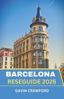 Barcelona reseguide 2025: Upptäck Kataloniens hjärta - Från ikoniska landmärken till dolda pärlor, kulinariska läckerheter och lokala upplevelser. B0F2YSR5ZP Book Cover