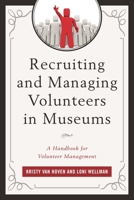 Recruiting and Managing Volunteers in Museums: A Handbook for Volunteer Management 1442262516 Book Cover
