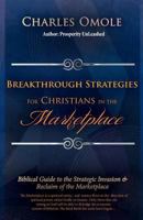 Breakthrough Strategies for Christians in the Marketplace: Biblical Guide to the Strategic Invasion & Reclaim of the Marketplace 1907095098 Book Cover