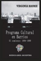 El Programa Cultural en Barrios. El comienzo: 1984-1989: Buenos Aires. Argentina 1717756239 Book Cover