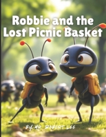 Robbie and the Lost Picnic Basket: The Adventures of Robbie the Ant Children Series B0F31476JC Book Cover