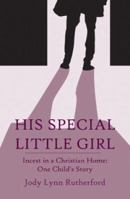 His Special Little Girl: Incest in a Christian Home 1592866972 Book Cover