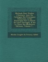 Methode Pour Etudier L'Histoire, Avec Un Catalogue Des Principaux Historiens, & Des Remarques Sur La Bonte de Leurs Ouvrages, & Sur Le Choix Des Meill 2013060424 Book Cover