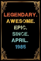 Legendary Awesome Epic Since April 1985 Birthday Notebook journal gift: Lined Notebook / Journal Gift, 120 Pages, 6x9, Soft Cover, Matte Finish 1660285917 Book Cover