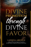 Divine Promotion through Divine Favor B08YQM9QTR Book Cover