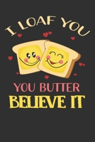 I Loaf You You Butter Believe It: Practice Gratitude and Daily Reflection to Reduce Stress, Improve Mental Health, and Find Peace in the Everyday - Valentine Gift For Lovers 1656365839 Book Cover