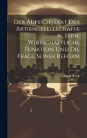 Der Aufsichtsrat Der Aktiengesellschaften, Seine Wirtschaftliche Funktion Und Die Frage Seiner Reform ... (German Edition) 1019983507 Book Cover