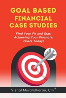 Goal-Based Financial Case Studies: Find Your Fit and Start Achieving Your Financial Goals Today! B0F1Z5YYQK Book Cover