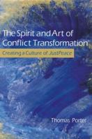 The Spirit and Art of Conflict Transformation: Creating a Culture of Justpeace 0835810267 Book Cover