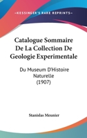 Catalogue Sommaire De La Collection De Geologie Experimentale: Du Museum D'Histoire Naturelle (1907) 1168067219 Book Cover