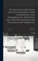 Technologie Der Fette Und �le. Handbuch Der Gewinnung Und Verarbeitung Der Fette, �le Und Wachsarten Des Pflanzenund Tierreichs; Volume 1 1018000275 Book Cover