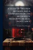 A Study Of Two New Methods And A Comparison Of The Methods Of Measuring Mutual Inductance 1248850750 Book Cover