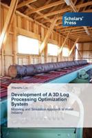 Development of A 3D Log Processing Optimization System 3639517008 Book Cover