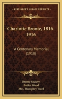 Charlotte Bronte, 1816-1916: A Centenary Memorial 0548902836 Book Cover