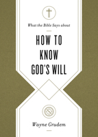 What the Bible Says about How to Know God's Will 1433569906 Book Cover