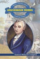 Gouverneur Morris: Creating a Nation (America's Founding Fathers) 0766022137 Book Cover