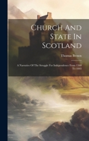 Church And State In Scotland: A Narrative Of The Struggle For Independence From 1560 To 1843 137896067X Book Cover