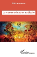 La communication radicale (Communication Et Civilisation) (French Edition) 2336464934 Book Cover