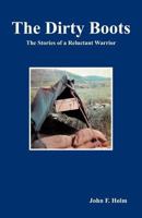 The Dirty Boots: The Stories of a Reluctant Warrior 1466948256 Book Cover