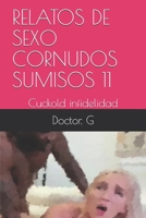 RELATOS DE SEXO CORNUDOS SUMISOS 11: Cuckold infidelidad (011) (Spanish Edition) B08JF5JZK3 Book Cover