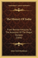 The History Of India: From Remote Antiquity To The Accession Of The Mogul Dynasty 1165677059 Book Cover