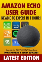 All-New Amazon Echo User Guide: Newbie to Expert in 1 Hour! (Echo & Alexa) 1517775396 Book Cover