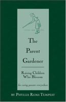 The Parent Gardener: Raising Children Who Blossom 1424138590 Book Cover