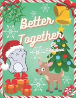 Better Together on Christmas: Xmas Coloring And Activity Book For Creative Kids, 60 colour pages B08QBQK6XJ Book Cover