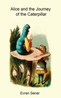 Alice and the Journey of the Caterpillar 1517366739 Book Cover