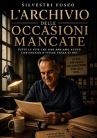L’Archivio delle Occasioni Mancate: Tutte le vite che non abbiamo avuto continuano a vivere senza di noi (Italian Edition) B0GZFWNM1C Book Cover