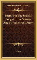 Poems for the Seaside, Songs of the Seasons and Miscellaneous Pieces 1163619949 Book Cover