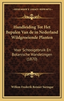 Handleiding Tot Het Bepalen Van de in Nederland Wildgroeiende Planten: Voor Schoolgebruik En Botanische Wandelingen (1870) 1161004157 Book Cover