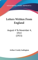 Letters Written From England: August 4 To November 4, 1914 (1915) 1120314917 Book Cover