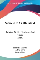 Stories Of An Old Maid: Related To Her Nephews And Nieces 1104657953 Book Cover