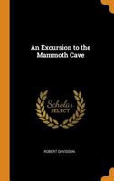 An Excursion to the Mammoth Cave - Primary Source Edition 034244042X Book Cover