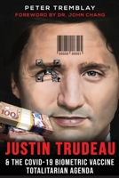 Justin Trudeau and The COVID-19 Biometric Vaccine Totalitarian Agenda 1778380107 Book Cover