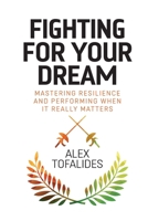 Fighting for Your Dream: Mastering resilience and performing when it really matters 1068564423 Book Cover