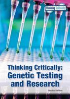 Thinking Critically: Genetic Testing and Research 1682825353 Book Cover
