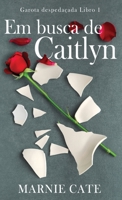 Em busca de Caitlyn (Garota Despedaçada) (Portuguese Edition) 4824196841 Book Cover