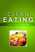 Clean Eating - Clean Eating Dinners: Exciting New Healthy and Natural Recipes for Clean Eating 1500348430 Book Cover